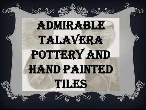 ADMIRABLE TALAVERA POTTERY AND HAND PAINTED TILES