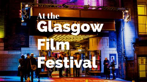 The Glasgow Film Festival is Pretty Darn Awesome & You Should Seriously Go - Wandertooth Travel