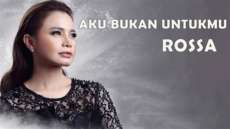 Rossa - Aku Bukan Untukmu - YouTube