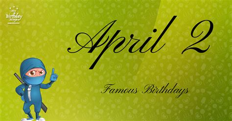 April 2 Famous Birthdays You Wish You Had Known