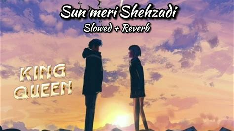 Sun Meri Shehzadi 😘 [Slowed And Reverb] Ashwini Machal - YouTube