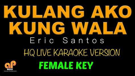 KULANG AKO KUNG WALA KA - Eric Santos (FEMALE KEY HQ KARAOKE VERSION ...