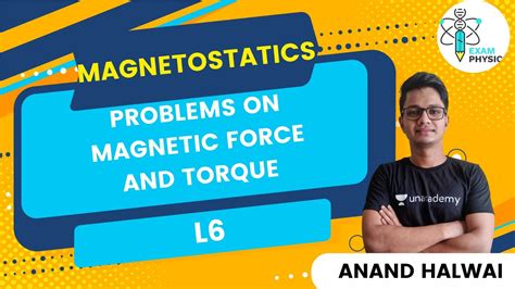 L6 | Magnetostatics | Problems on Magnetic Force and Torque | Anand Halwai - YouTube