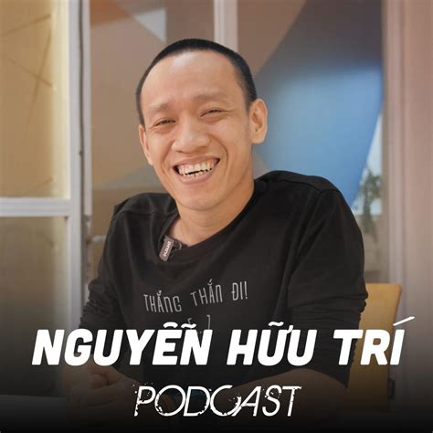 Nguyễn Hữu Trí Podcast - Nguyễn Hữu Trí | Listen Notes