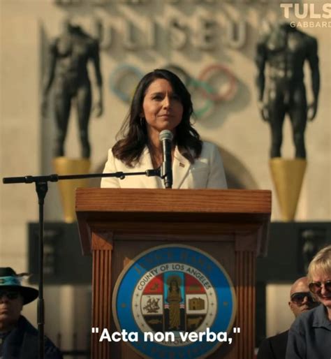 Tulsi Gabbard, during her "Veterans Day" speech, "Acta non verba ...