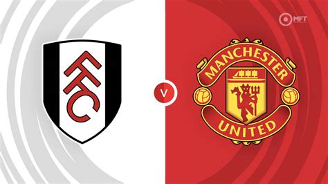 Fulham vs Manchester United Prediction and Betting Tips