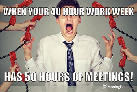 MeetingFull - Meeting memes | 40 hour work week, 50 hours of meetings