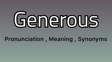 Generous meaning - Generous pronunciation - Generous example - Generous synonyms - YouTube