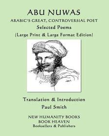 Abu Nuwas: ARABIC'S GREAT, CONTROVERSIAL POET Selected Poems: (Large ...