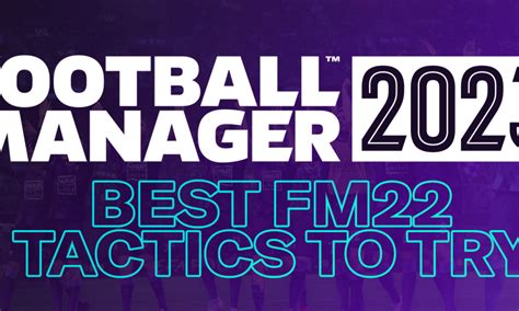 Best FM23 Tactics to try from Football Manager 2022 • FMStory