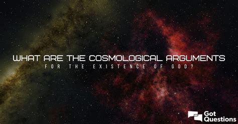 What are the cosmological arguments for the existence of God? | GotQuestions.org