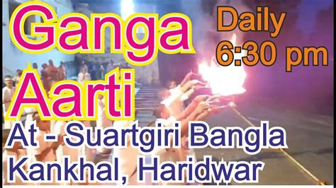 Ganga Aarti – Daily 6:30 pm – Suratgiri Bangla, Sanyas Marg, Kankhal, Haridwar, Uttrakhand ...