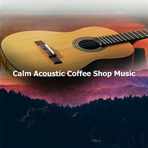 Calm Acoustic Coffee Shop Music von Acoustic Coffee Shop Music bei ...