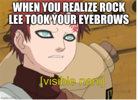 Rock lee! Give Gaara his eyebrows back - Imgflip