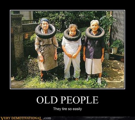 OLD PEOPLE - Very Demotivational - Demotivational Posters | Very ...