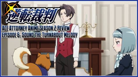 Ace Attorney The Anime Season 2 Review - Episode 6: Sound the Turnabout ...