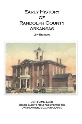 Early History of Randolph County Arkansas - Dalton, David Lawrence; Luer, Jon Hamil ...