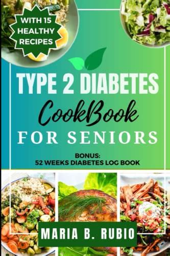 Type 2 Diabetes Cookbook for Seniors 2023: 15 Easy & Delicious Senior-Friendly Recipes for ...