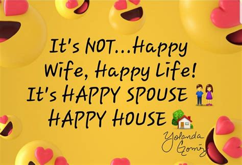 It's NOT....Happy Wife, Happy Life! It's HAPPY SPOUSE 👫 HAPPY HOUSE 🏡 | Happy life quotes, Happy ...