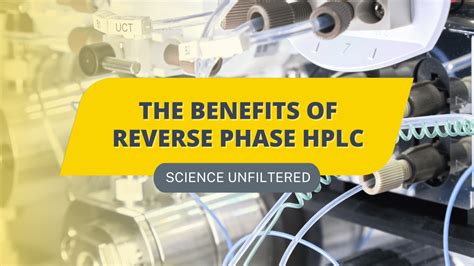 Reverse Phase HPLC Benefits | SCIENCE UNFILTERED