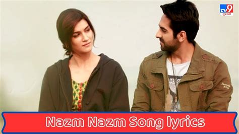 Nazm Nazm Song lyrics : કૃતિ સેનની ફિલ્મ બરેલી કી બરફીના 'નઝમ નઝમ' સોંગના લિરિક્સ ગુજરાતીમાં ...