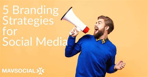 5 Branding Strategies for Social Media – MavSocial