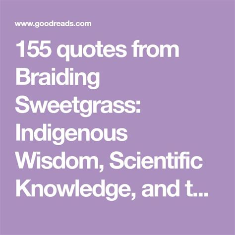 Braiding Sweetgrass Quotes by Robin Wall Kimmerer | Quotes, Knowledge ...