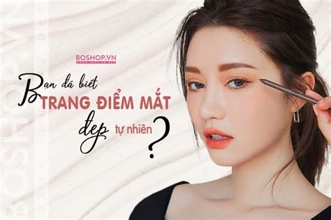 Trang điểm mắt đẹp: 10 bí quyết tạo kiểu mắt đẹp xuất sắc cho bất cứ ai (hấp dẫn ngay bây giờ ...