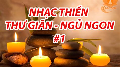 Nhạc Thiền Thư Giãn ♫ Nhẹ Nhàng Giúp Bạn Tĩnh Tâm ♫ và Ngủ Ngon Hơn P1 - YouTube