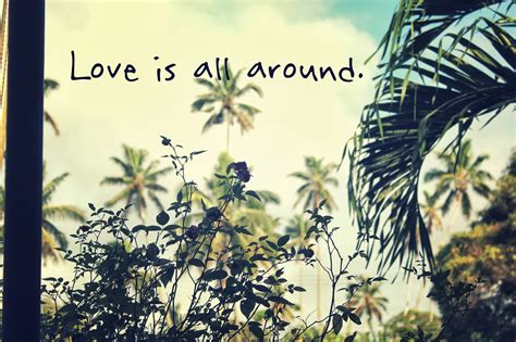 Love Is All Around Quotes. QuotesGram