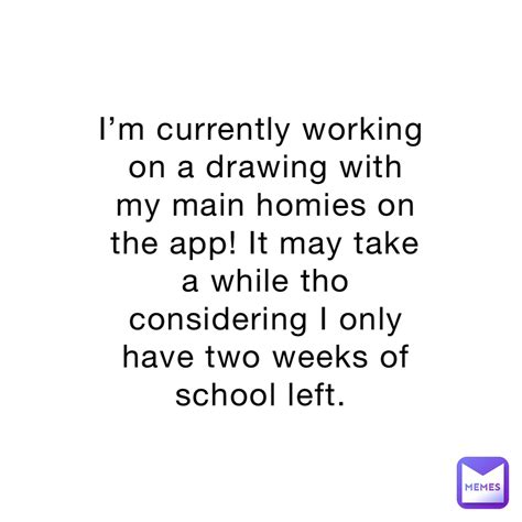 I’m currently working on a drawing with my main homies on the app! It may take a while tho ...