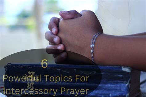 6 Powerful Topics For Intercessory Prayer