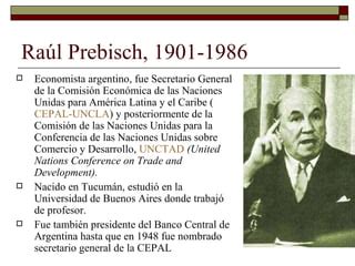 Pensamiento económico de Raul Prebisch | PPT