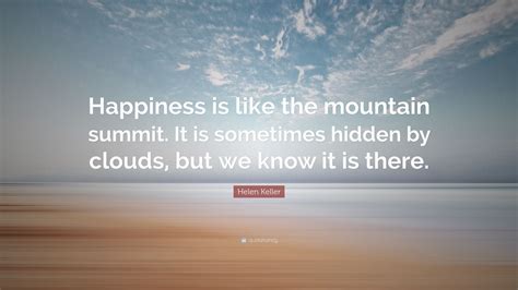 Helen Keller Quote: “Happiness is like the mountain summit. It is ...