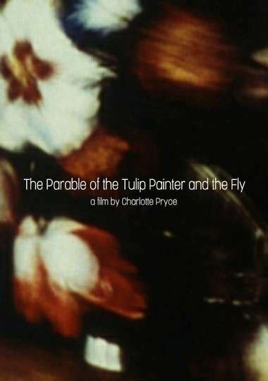 The Parable of the Tulip Painter and the Fly (2008) - Movie Cast, Reviews, Trailers & Streaming ...