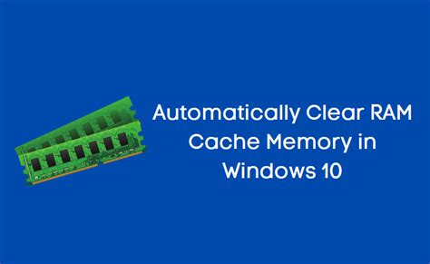 How to Automatically Clear RAM Cache Memory in Windows 10