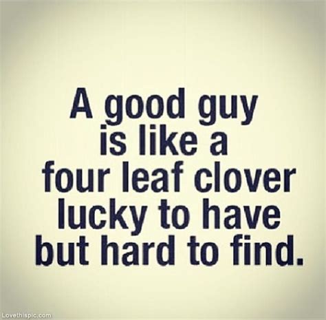 A Good Guy love quotes find hard guy good lucky leaf four instagram ...