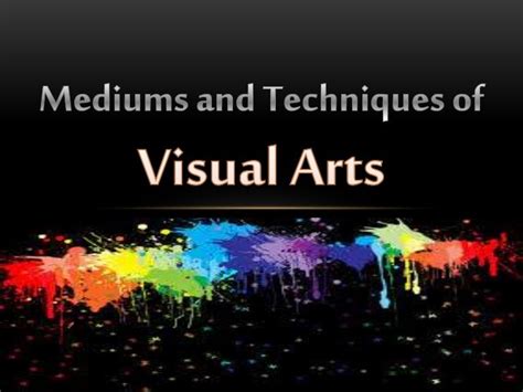 Mediums and techniques of visual arts