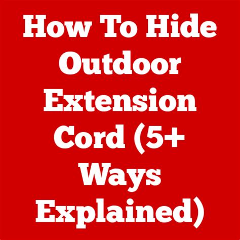 How To Hide Outdoor Extension Cord (5+ Ways Explained)