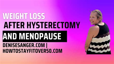 Weight loss after a hysterectomy and menopause. - YouTube