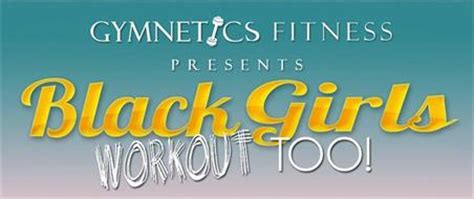 GYMNETICS FITNESS PRESENTS BLACK GIRLS WORKOUT TOO! Trademark of Ellen Ector. Serial Number ...