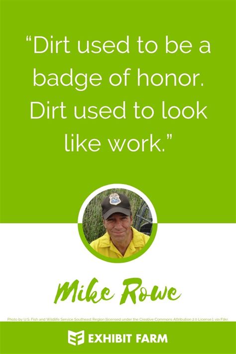 Mike Rowe Quote on Dirt & Hard Work | Hard work quotes, Mike rowe, Quotes