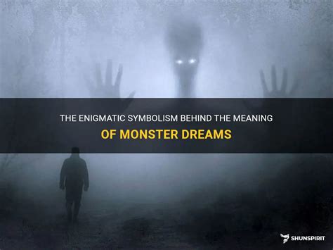 The Enigmatic Symbolism Behind The Meaning Of Monster Dreams | ShunSpirit