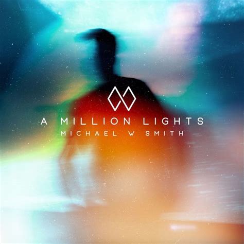 Michael W. Smith - A Million Lights Lyrics and Tracklist | Genius