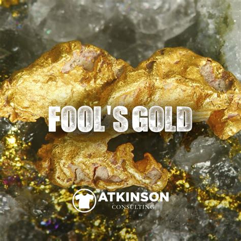 Fool's Gold | Atkinson Consulting