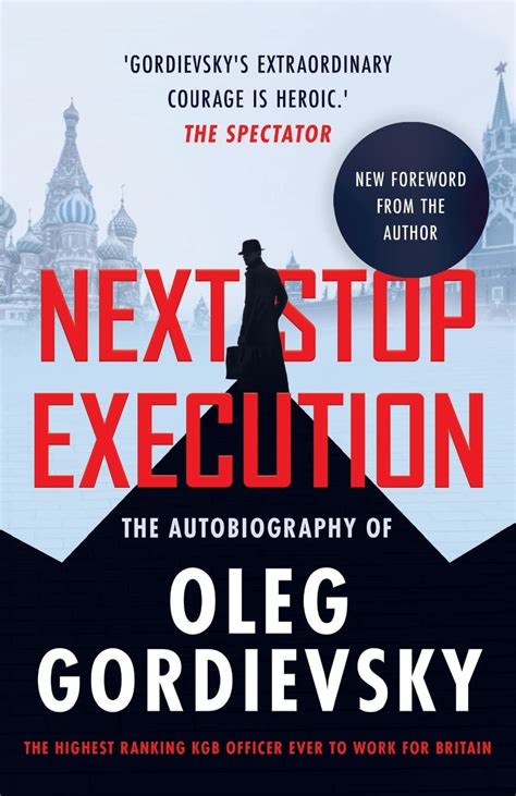 Next Stop Execution: The Autobiography of Oleg Gordievsky by Oleg ...