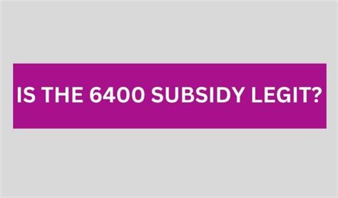 Is the 6400 Subsidy Legit?