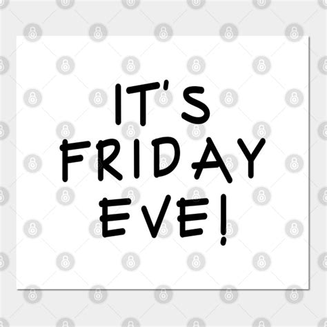 Happy Friday Eve Meme - It's Friday Eve! - Happy Friday Eve Meme - Posters and Art Prints ...