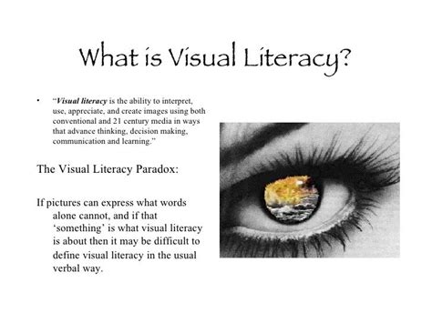 What is Visual Literacy? “ Visual literacy is the ability to interpret, use, appreciate, and ...