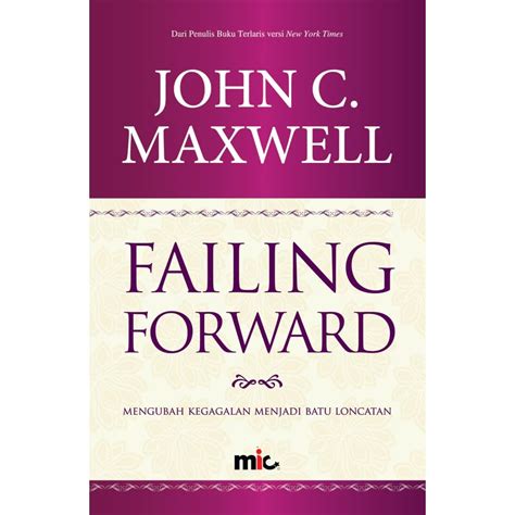 Failing Forward: Mengubah Kegagalan Menjadi Batu Loncatan by John C. Maxwell — Reviews ...